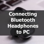 Connecting Bluetooth Headphones to PC
