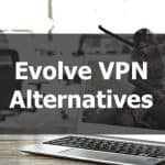 evolve VPN alternatives